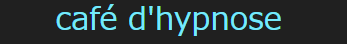 café d'hypnose